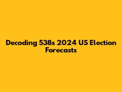 Decoding 538's 2024 US Election Forecasts