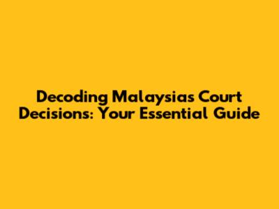 Decoding Malaysia's Court Decisions: Your Essential Guide