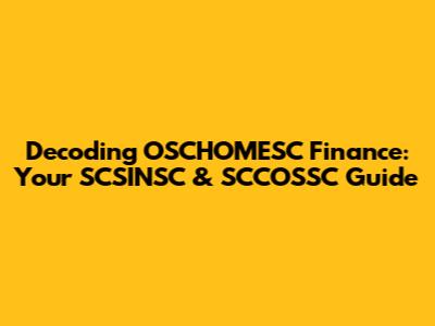 Decoding OSCHOMESC Finance: Your SCSINSC & SCCOSSC Guide