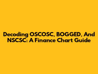 Decoding OSCOSC, BOGGED, And NSCSC: A Finance Chart Guide
