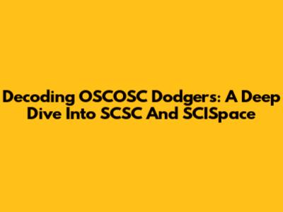 Decoding OSCOSC Dodgers: A Deep Dive Into SCSC And SCISpace