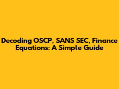 Decoding OSCP, SANS SEC, Finance Equations: A Simple Guide