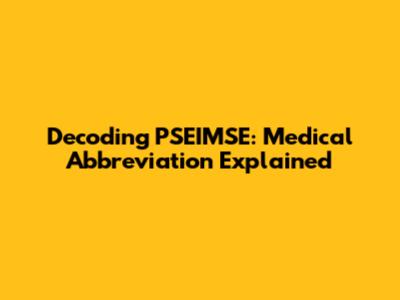 Decoding PSEIMSE: Medical Abbreviation Explained