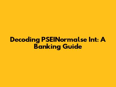 Decoding PSEINormalse Int: A Banking Guide