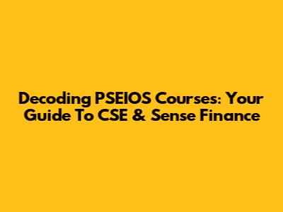 Decoding PSEIOS Courses: Your Guide To CSE & Sense Finance
