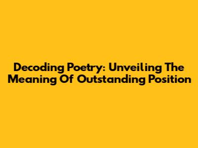 Decoding Poetry: Unveiling The Meaning Of Outstanding Position