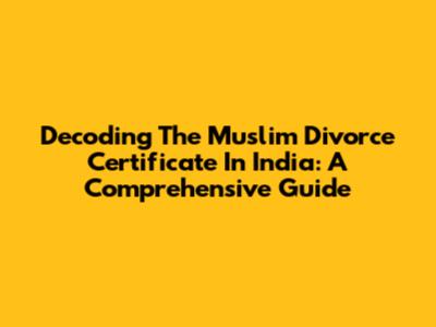 Decoding The Muslim Divorce Certificate In India: A Comprehensive Guide