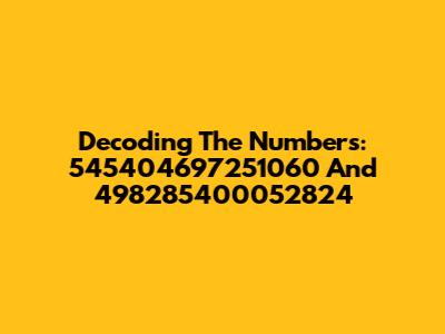 Decoding The Numbers: 545404697251060 And 498285400052824