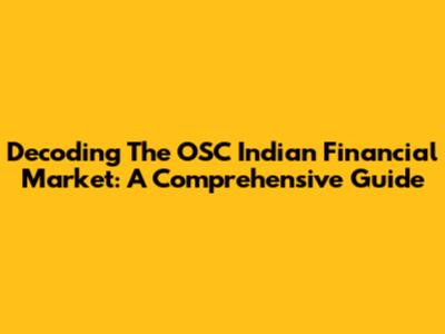 Decoding The OSC Indian Financial Market: A Comprehensive Guide