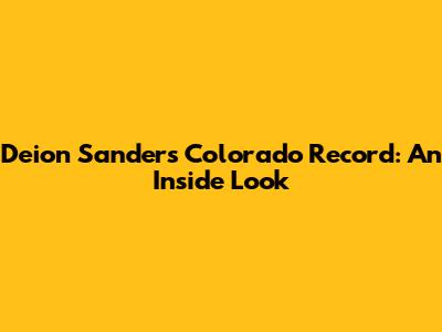 Deion Sanders' Colorado Record: An Inside Look