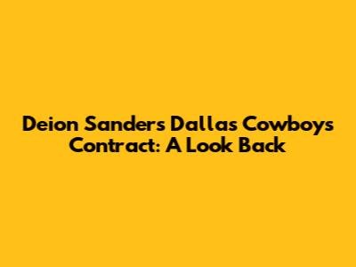 Deion Sanders' Dallas Cowboys Contract: A Look Back