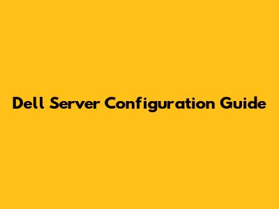 Dell Server Configuration Guide