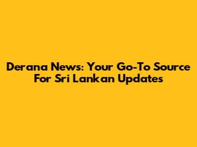 Derana News: Your Go-To Source For Sri Lankan Updates