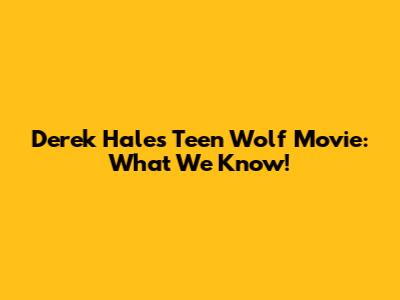 Derek Hale's Teen Wolf Movie: What We Know!