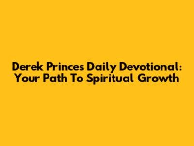 Derek Prince's Daily Devotional: Your Path To Spiritual Growth