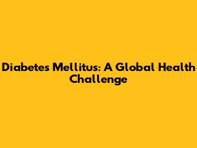 Diabetes Mellitus: A Global Health Challenge