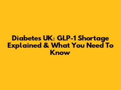 Diabetes UK: GLP-1 Shortage Explained & What You Need To Know