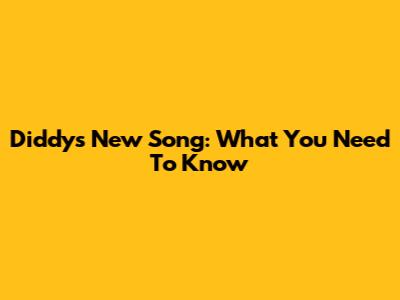 Diddy's New Song: What You Need To Know