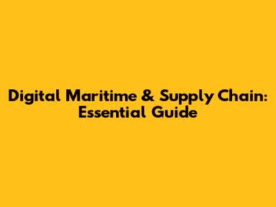 Digital Maritime & Supply Chain: Essential Guide