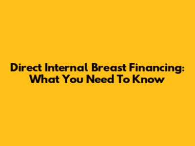 Direct Internal Breast Financing: What You Need To Know