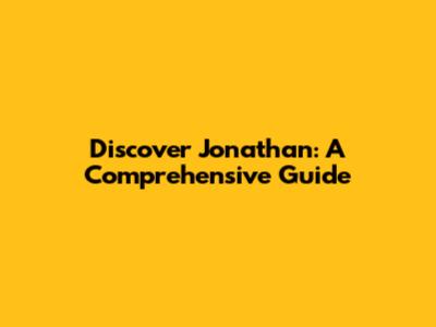 Discover Jonathan: A Comprehensive Guide