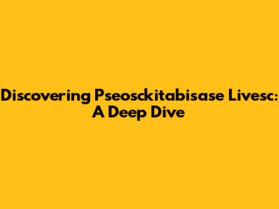 Discovering Pseosckitabisase Livesc: A Deep Dive