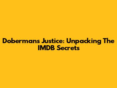 Doberman's Justice: Unpacking The IMDB Secrets