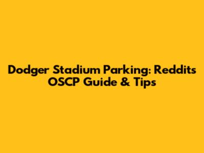 Dodger Stadium Parking: Reddit's OSCP Guide & Tips