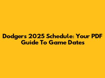 Dodgers 2025 Schedule: Your PDF Guide To Game Dates