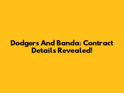 Dodgers And Banda: Contract Details Revealed!