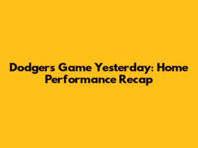 Dodgers Game Yesterday: Home Performance Recap