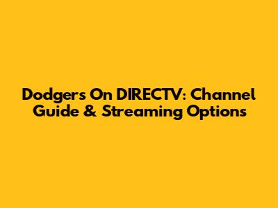 Dodgers On DIRECTV: Channel Guide & Streaming Options