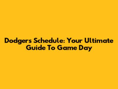 Dodgers Schedule: Your Ultimate Guide To Game Day