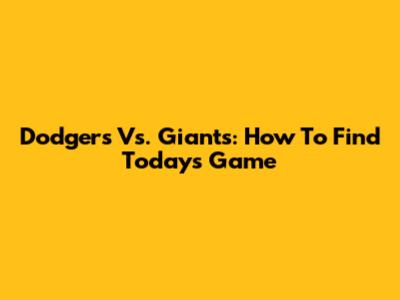 Dodgers Vs. Giants: How To Find Today's Game