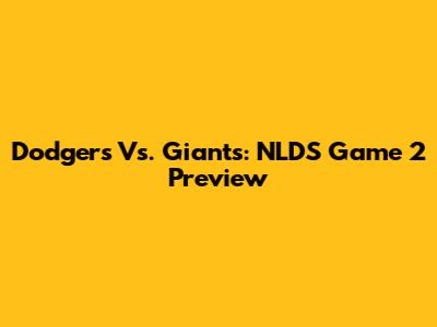 Dodgers Vs. Giants: NLDS Game 2 Preview