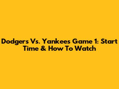 Dodgers Vs. Yankees Game 1: Start Time & How To Watch