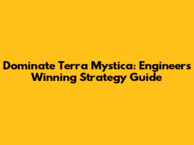Dominate Terra Mystica: Engineer's Winning Strategy Guide