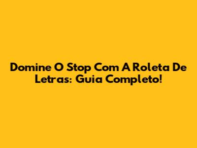 Domine O Stop Com A Roleta De Letras: Guia Completo!