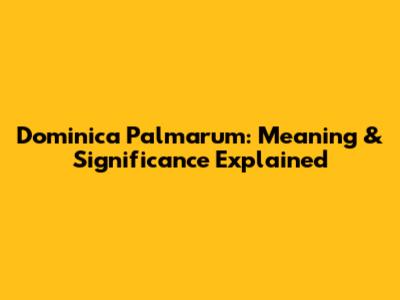 Dominica Palmarum: Meaning & Significance Explained