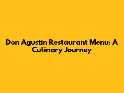 Don Agustin Restaurant Menu: A Culinary Journey