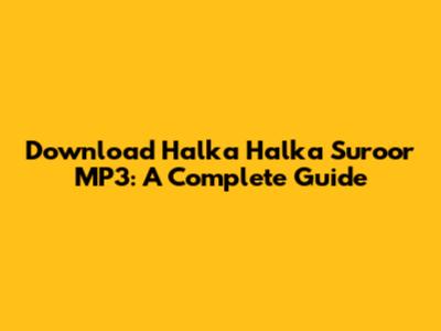 Download 'Halka Halka Suroor' MP3: A Complete Guide