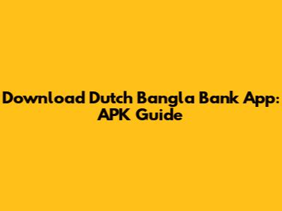 Download Dutch Bangla Bank App: APK Guide