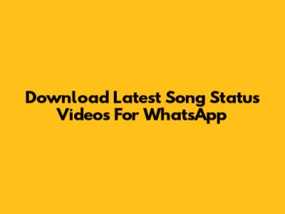 Download Latest Song Status Videos For WhatsApp