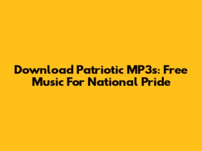 Download Patriotic MP3s: Free Music For National Pride