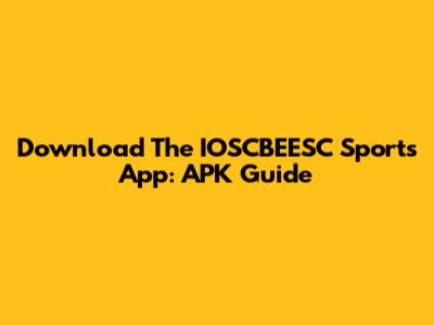 Download The IOSCBEESC Sports App: APK Guide