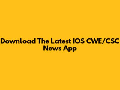 Download The Latest IOS CWE/CSC News App