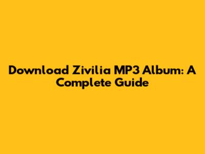 Download Zivilia MP3 Album: A Complete Guide