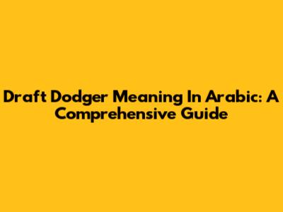 Draft Dodger Meaning In Arabic: A Comprehensive Guide