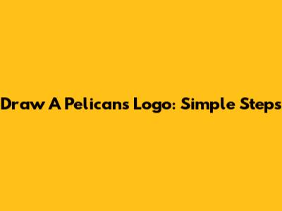 Draw A Pelicans Logo: Simple Steps