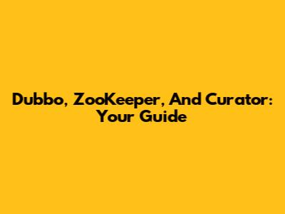 Dubbo, ZooKeeper, And Curator: Your Guide